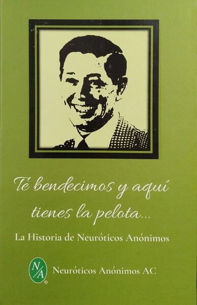 Te bendecimos y aquí tienes la pelota... la historia de Neuróticos Anónimos